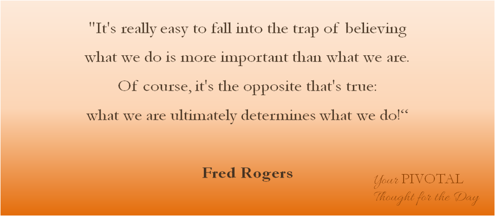 Pivotal Inspirational thought from Fred Rogers
